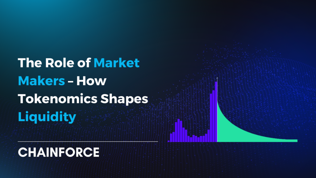 Chainforce : Market Makers – How Tokenomics Shapes Liquidity